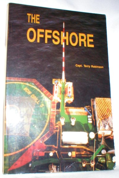 Image for The Offshore; An Introduction to the Technology, Terminology, and Operations of Offshore Oil Exploration