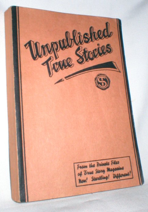 Image for Unpublished True Stories; from the Private Files of True Story Magazine