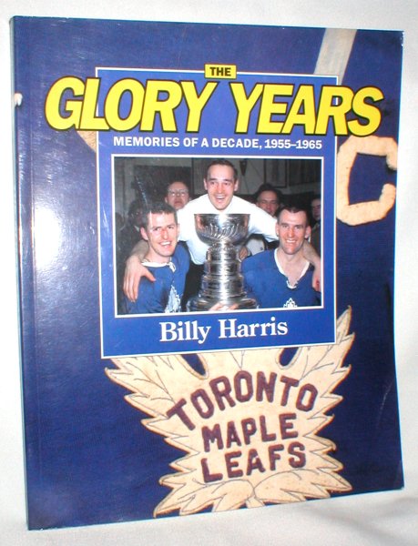 Image for The Glory Years; Memories of a Decade, 1955-1965 (Toronto Maple Leafs)