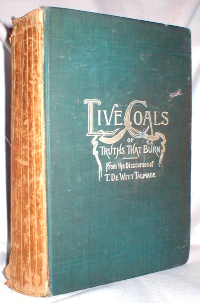 Image for Live Coals or Truths That Burn; from the Discourses of T. De Witt Talmage