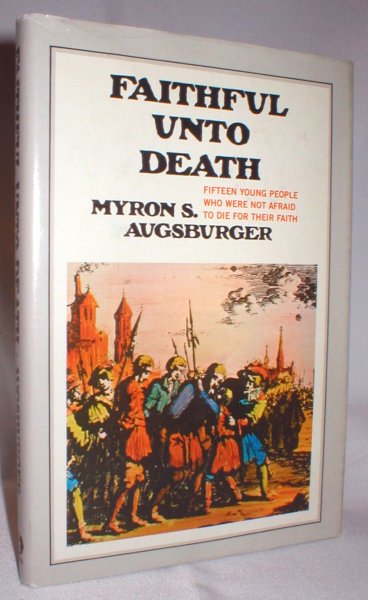 Image for Faithful Unto Death; Fifteen Young People Who Were Not Afraid to Die for Their Faith