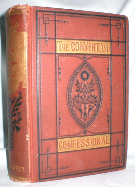 Image for Secrets of the Convent and Confessional; An Exhibition of the Influence and Workings of Papacy Upon Society and Republican Institutions