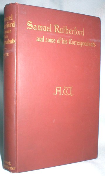 Image for Samuel Rutherford and Some of His Correspondents; Lectures Delivered in St. George's Free Church, Edinburgh