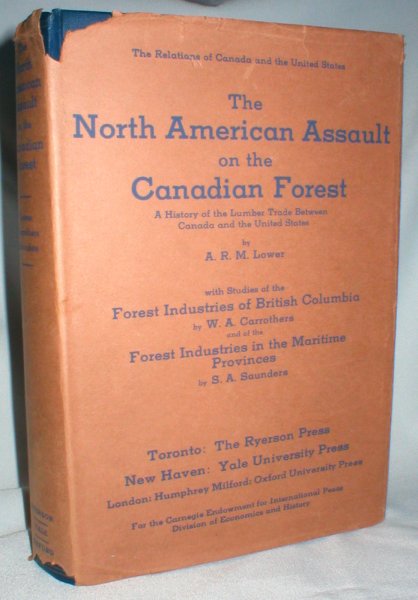 Image for The North American Assault on the Canadian Forest; with Studies of the Forest Industries of British Columbia and the Maritime Provinces