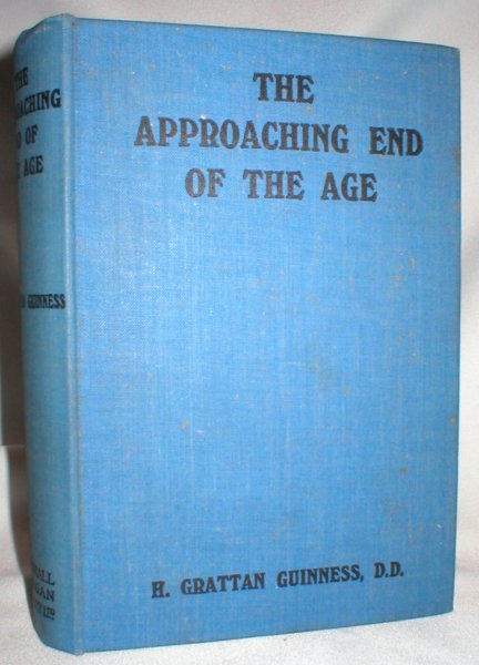 Image for The Approaching End of the Age; Viewed in the Light of History, Prophecy, and Science