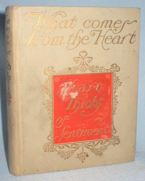Image for What Comes from the Heart; Heart-throbs of Sentiment