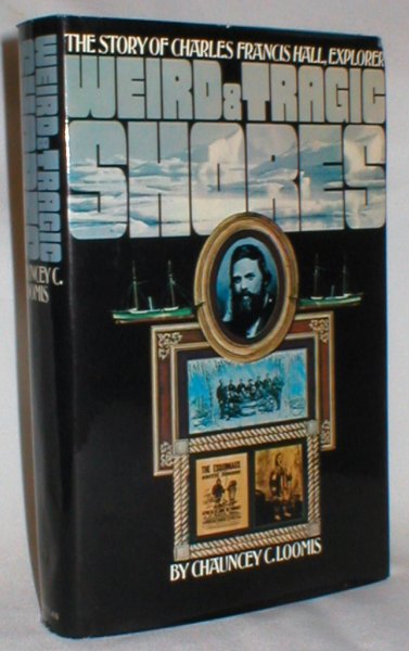 Image for Weird and Tragic Shores; The Story of Charles Francis Hall, Explorer