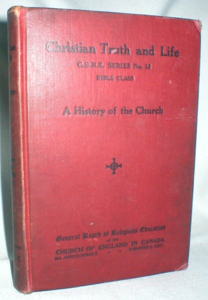 Image for Christian Truth and Life: G.B.R.E. Series No.15 Bible Class; A History of the Church
