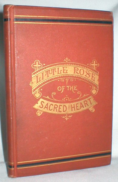 Image for Little Rose of the Sacred Heart; A Memoir of a Pupil of the Sacre Couer at Vienna