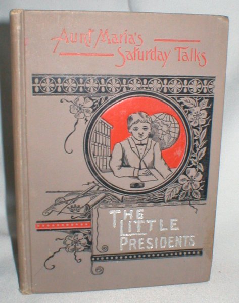Image for Little Presidents (Saturday Talk Series of Biographical Sketches and Short Stories for Children) Vol. I.