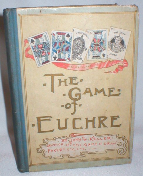 Image for The Game of Euchre; Including Treatises on French Euchre, Set-Back Euchre, Etc. And Progressive Euchre