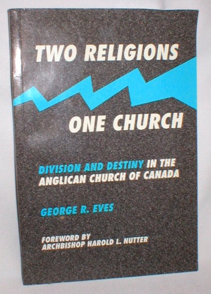 Image for Two Religions, One Church; Division and Destiny in the Anglican  Church of Canada