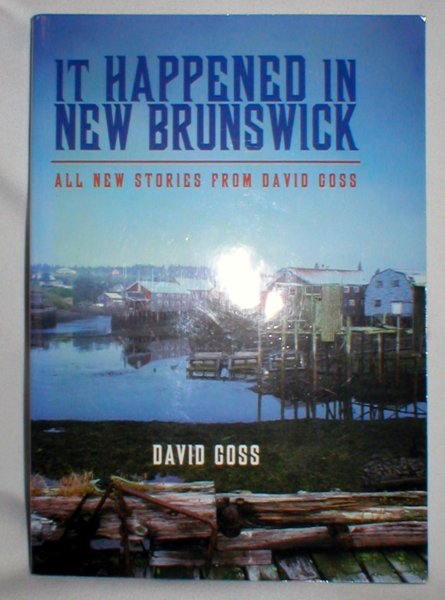 Image for It Happened in New Brunswick; All New Stories from David Goss