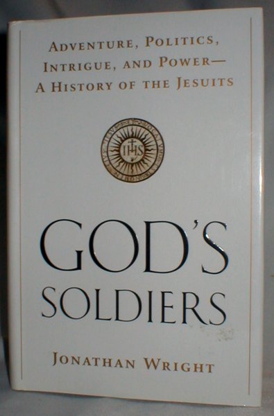 Image for God's Soldiers; Adventure, Politics, Intrigue, and Power; A History of the Jesuits