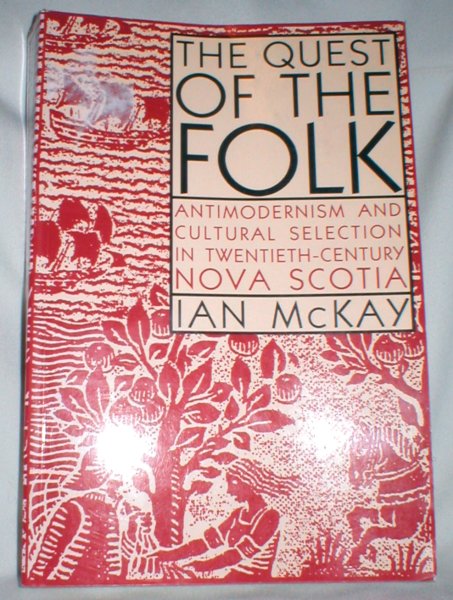 Image for The Quest of the Folk; Antimodernism and Cultural Selection in Twentieth-Century Nova Scotia