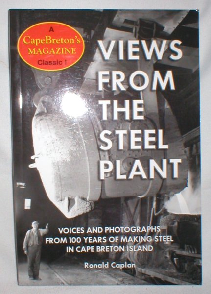 Image for Views from the Steel Plant; Voices and Photographs from 100 Years of Making Steel in Cape Breton Island