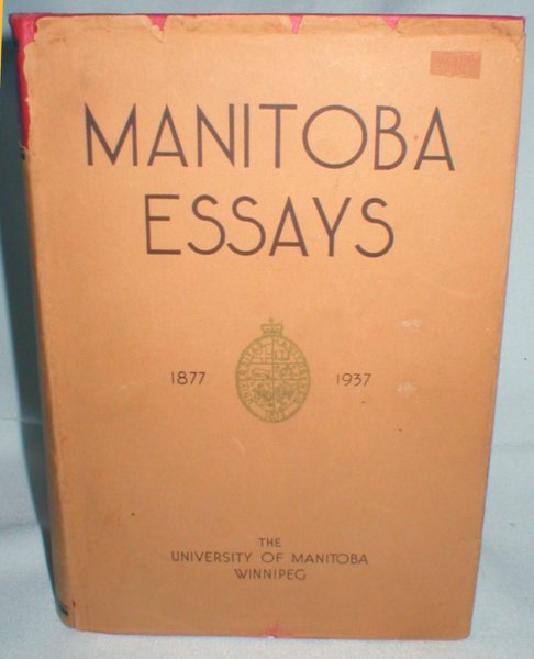 Image for Manitoba Essays; Written in Commemoration of the Sixtieth Anniversary of the University of Manitoba
