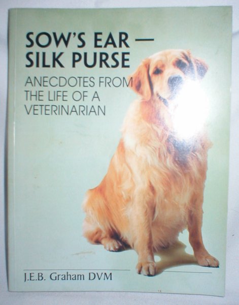 Image for Sow's Ear - Silk Purse; Anecdotes from the Life of a Veterinarian
