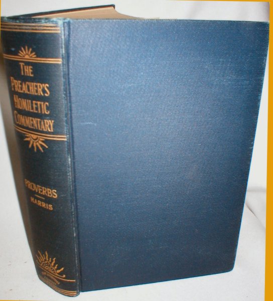 Image for A Homiletic Commentary on the Book of Proverbs; with Copious Illustrations