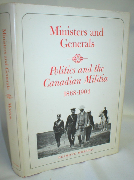 Image for Ministers and Generals; Politics and the Canaduan Militia, 1868-1904