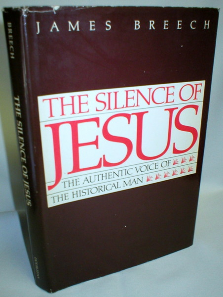 Image for The Silence of Jesus; The Authentic Voice of the Historical Man