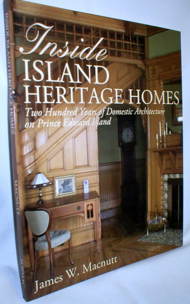 Image for Inside Island Heritage Homes; Two Hundred Years of Domestic Architecture on Prince Edward Island
