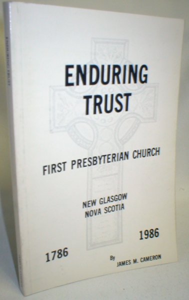 Image for Enduring Trust; First Presbyterian Church, New Glasgow, N.S. (1786-1986)
