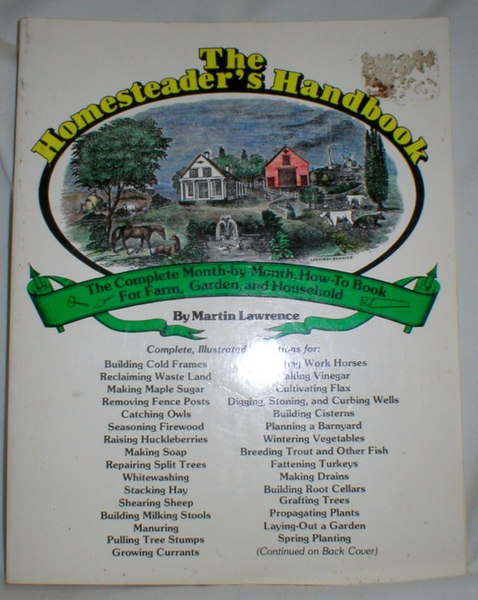 Image for The Homesteader's Handbook; The Complete Month-by-Month How-to Book for Farm, Garden, and Household