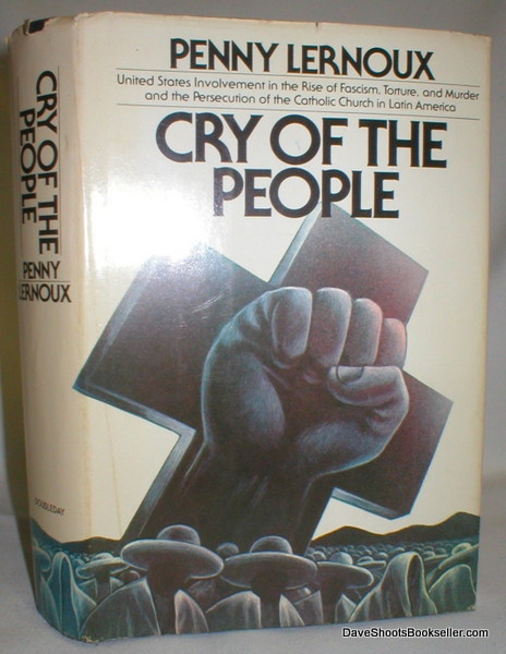 Image for Cry of the People; United States Involvement in the Rise of Fascism, Torture, and Murder and the Persecution of the Catholic Church in Latin America