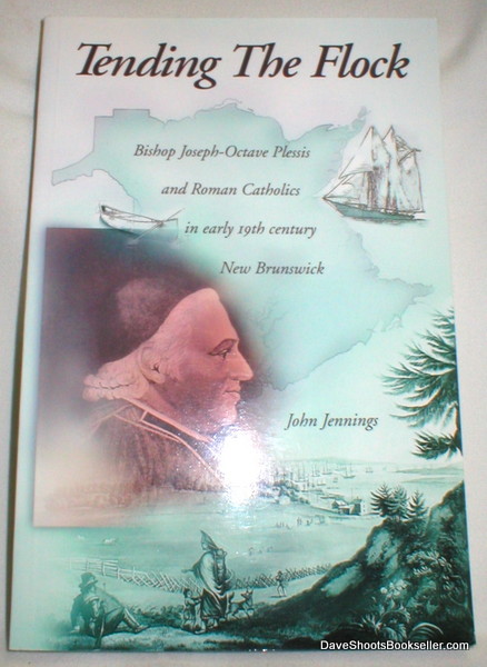 Image for Tending the Flock; Bishop Joseph-Octave Plessis and Roman Catholics in Early 19th Century New Brunswick