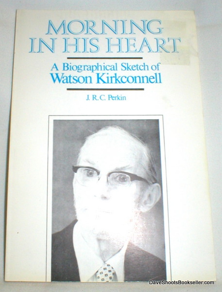 Image for Morning in His Heart; A Biographical Sketch of Watson Kirkconnell