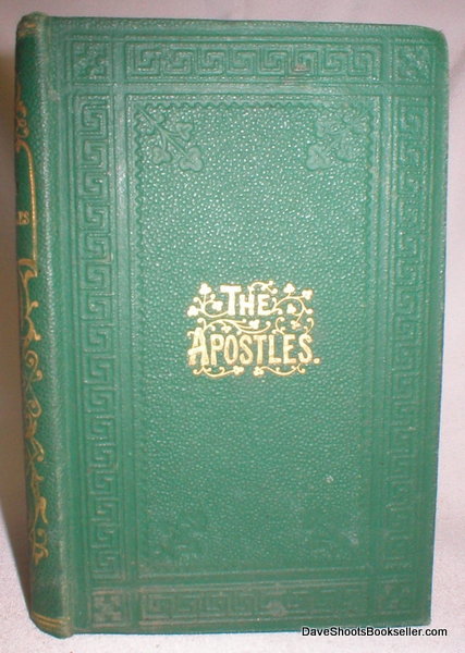 Image for The Apostles: Containing Their History to the End of Their Lives, with Brief Notices of Their Writings