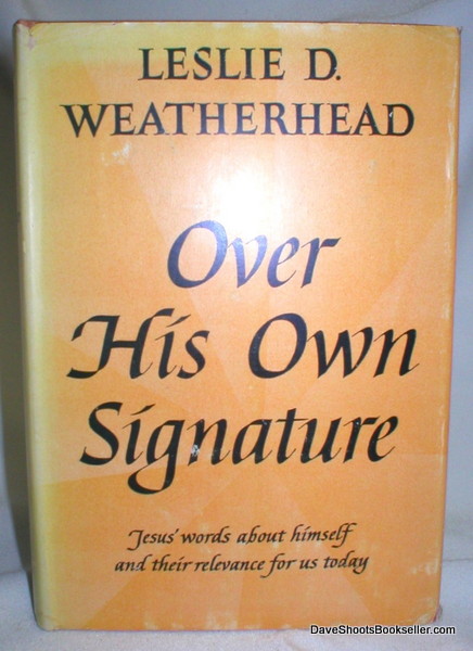Image for Over His Own Signature; Jesus' Words About Himself and Their Relevance for Us Today