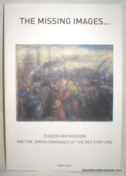 Image for The Missing Images; Eugeen Van Mieghem and the Jewish Emigrants of the Red Star Line.136