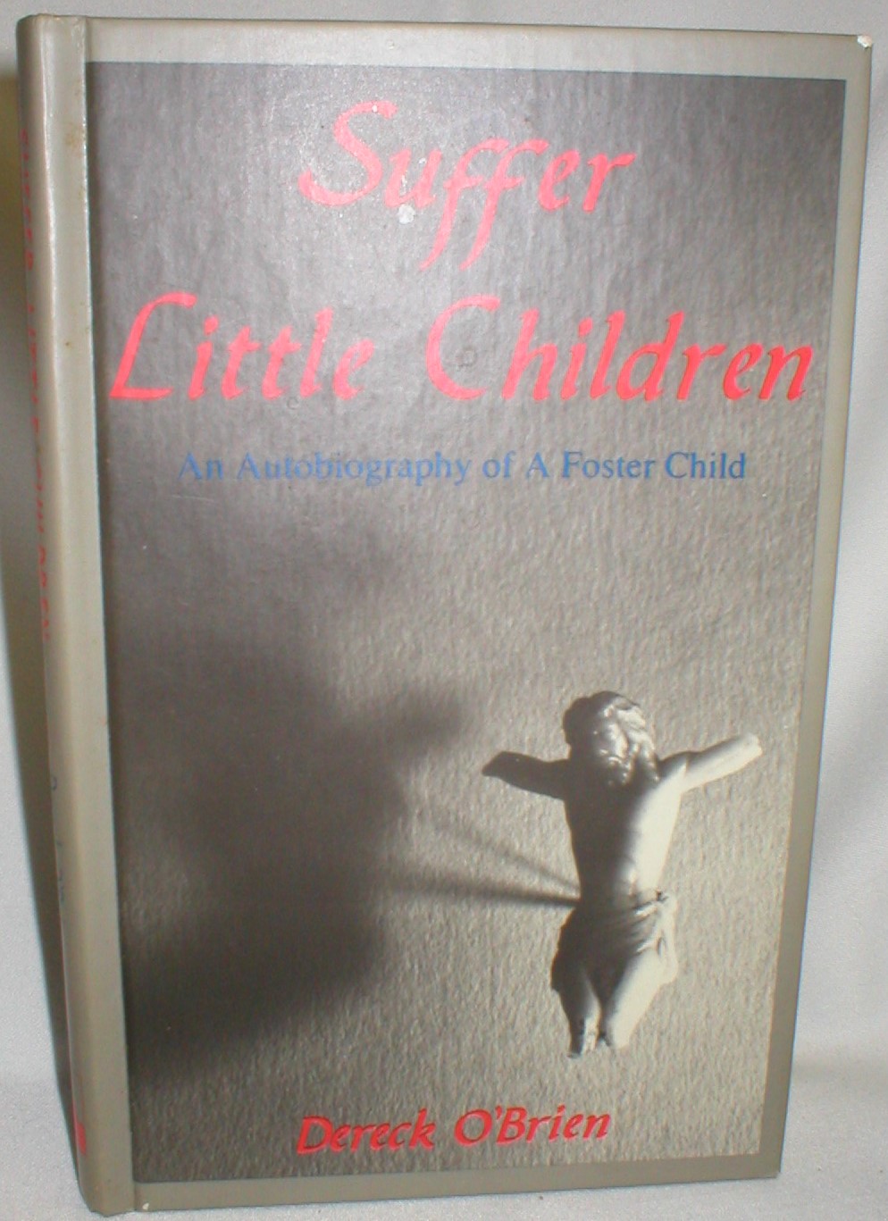 Image for Suffer Little Children; An Autobiography of a Foster Child