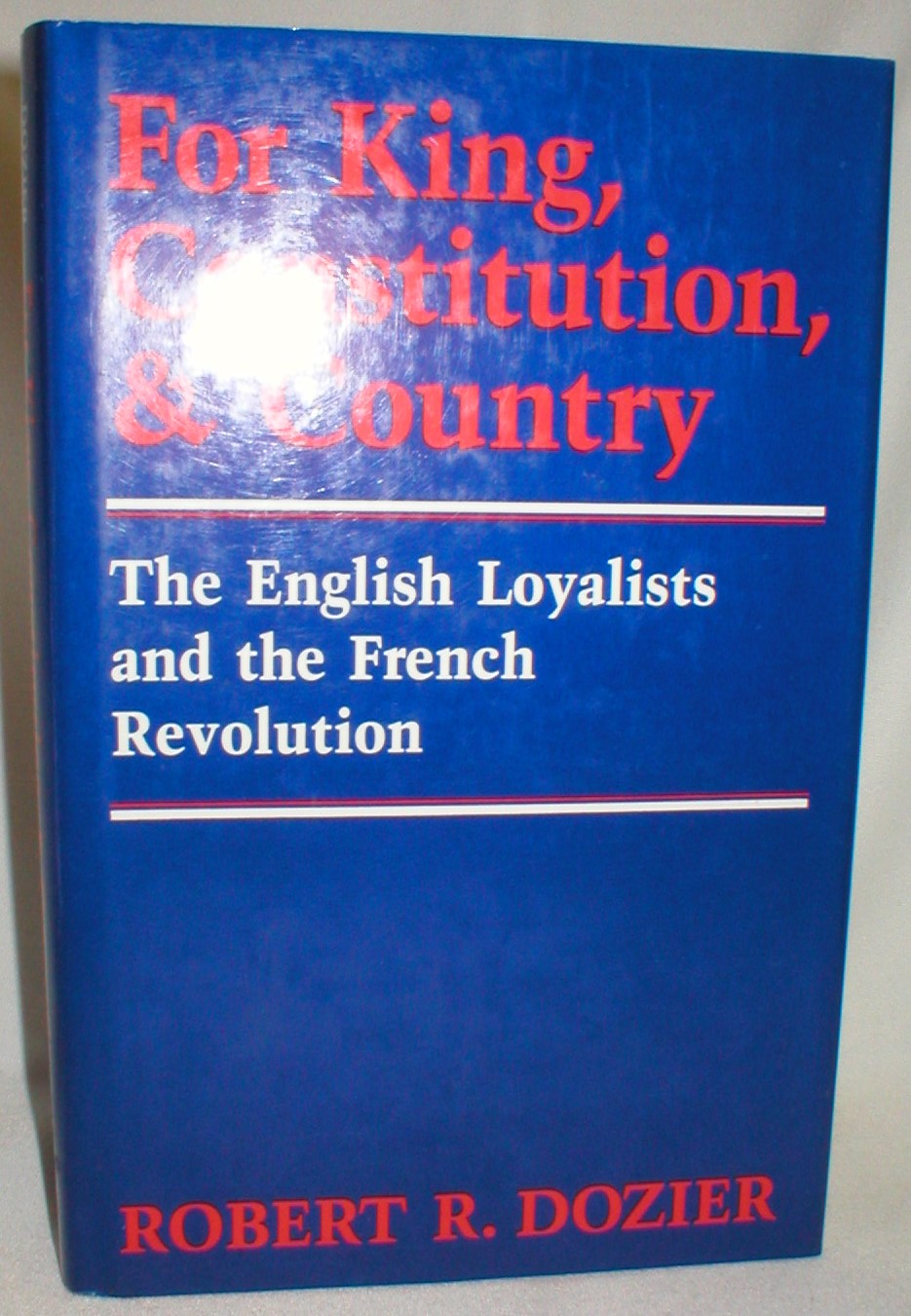 Image for For King, Constitution, & Country; The English Loyalists and the French Revolution
