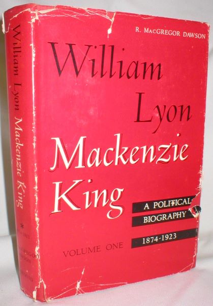 Image for William Lyon Mackenzie King; A Political Biography (Volume I 1874-1923)