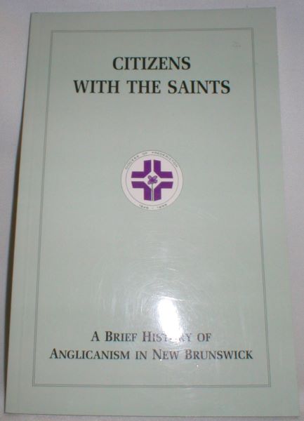 Image for Citizens with the Saints; A Brief History of Anglicanism in New Brunswick