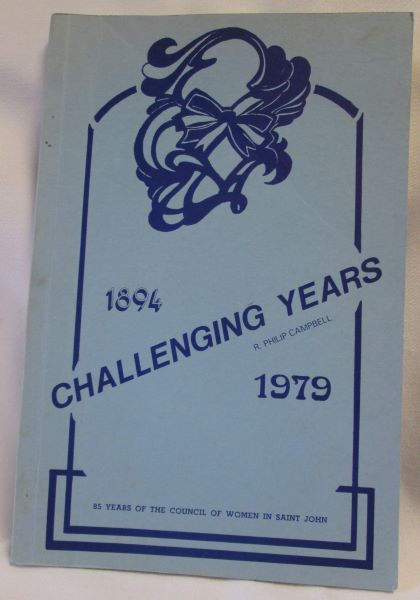 Image for Challenging Years; 85 Years of the Council of Women in Saint John (1894-1979)