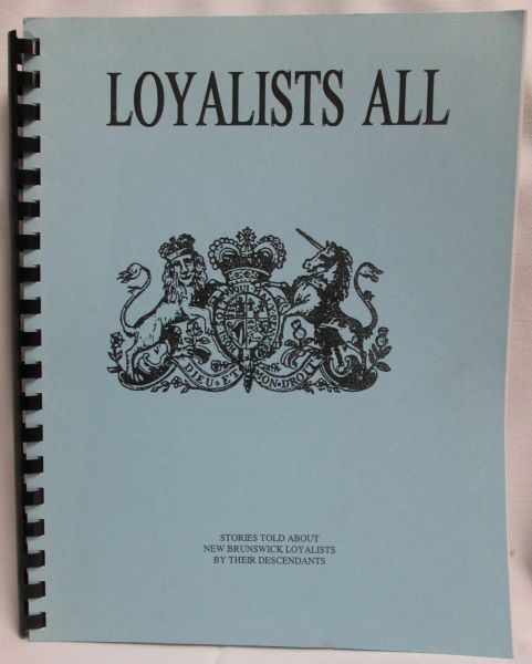 Image for Loyalists All; Stories Told About New Brunswick Loyalists By Their Descendants