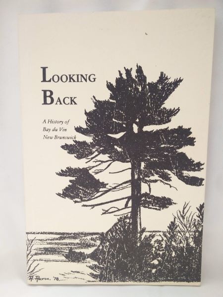 Looking Back; A History of Bay Du Vin, New Brunswick