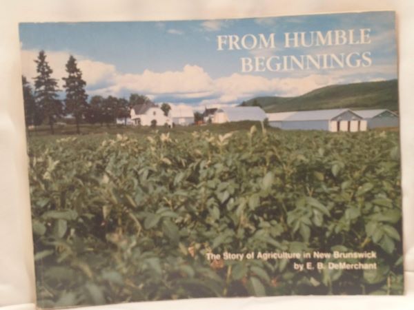From Humble Beginnings; The Story of Agriculture in New Brunswick