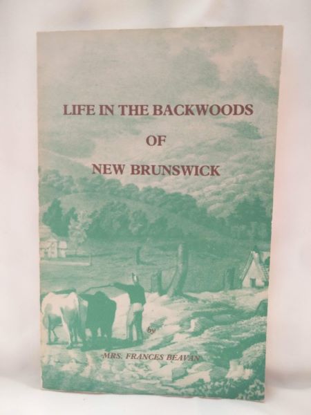 Life in the Backwoods of New Brunswick, North America