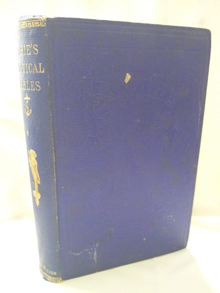 A Complete Set of Nautical Tables Containing All That are Requisite With the Nautical Almanac in Keeping a Ship's Reckoning at Sea and in Ascertaining the Latitude and Longitude by Celestial Observations with an Explanation of the Tables