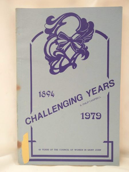 Challenging Years; 85 Years of the Council of Women in Saint John (1894-1979)