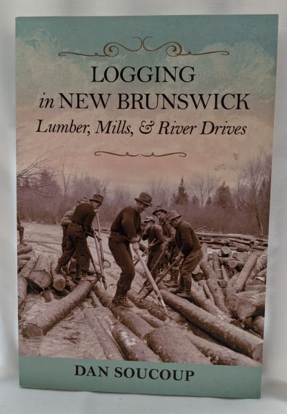 Logging in New Brunswick - Lumber, Mills, & River Drives