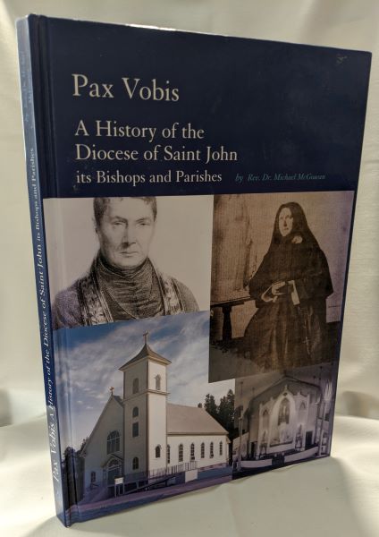 Pax Vobis; A History of the Diocese of Saint John, Its Bishops and Parishes