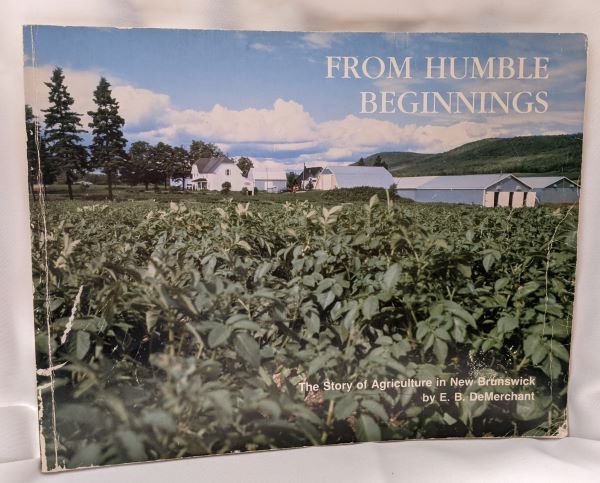 From Humble Beginnings; The Story of Agriculture in New Brunswick