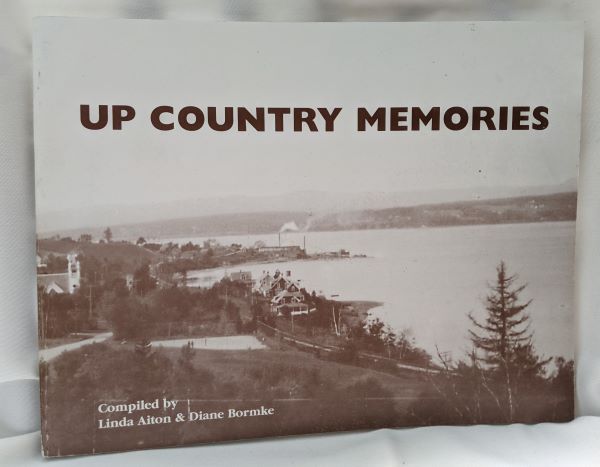 Up Country Memories; Pictures and Stories About How it Used to Be Along the Lower St. John River
