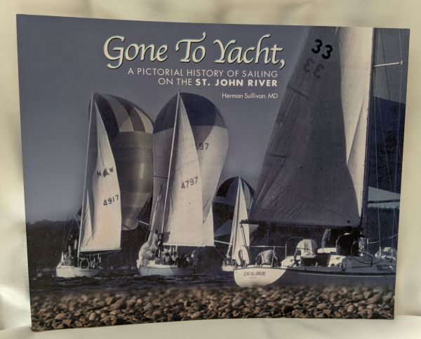 Gone to Yacht; A Pictorial History of Sailing on the St. John River